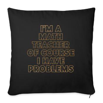 Je suis un professeur de mathématiques Bien sûr que j’ai des problèmes - Housse de coussin décorative 45 x 45 cm - noir - Devant