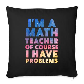 Je suis un professeur de mathématiques Bien sûr que j’ai des problèmes - Housse de coussin décorative 45 x 45 cm - noir - Devant