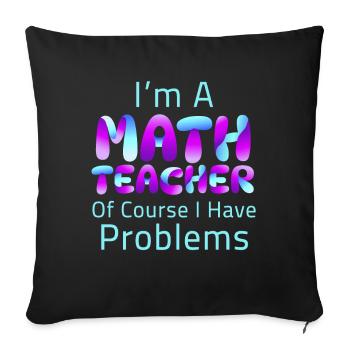 Je suis un professeur de mathématiques Bien sûr que j’ai des problèmes - Housse de coussin décorative 45 x 45 cm - noir - Devant