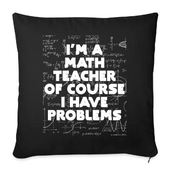 Je suis un professeur de mathématiques Bien sûr que j’ai des problèmes - Housse de coussin décorative 45 x 45 cm - noir - Devant