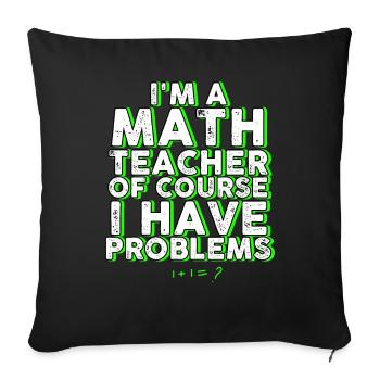 Je suis un professeur de mathématiques Bien sûr que j’ai des problèmes - Housse de coussin décorative 45 x 45 cm - noir - Devant