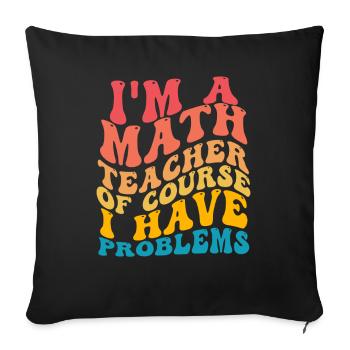 Je suis un professeur de mathématiques Bien sûr que j’ai des problèmes - Housse de coussin décorative 45 x 45 cm - noir - Devant