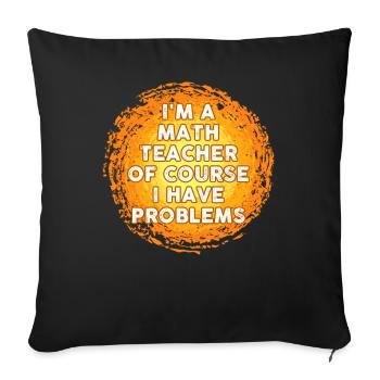 Je suis un professeur de mathématiques Bien sûr que j’ai des problèmes - Housse de coussin décorative 45 x 45 cm - noir - Devant