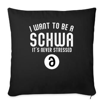 Ich will ein Schwa sein, der nie gestresst ist - Sofakissenbezug 45 x 45 cm - Schwarz - Vorne