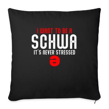 Ich will ein Schwa sein, der nie gestresst ist - Sofakissenbezug 45 x 45 cm - Schwarz - Vorne