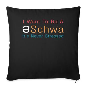 Ich will ein Schwa sein, der nie gestresst ist - Sofakissenbezug 45 x 45 cm - Schwarz - Vorne