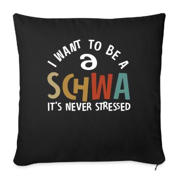 Ich will ein Schwa sein, der nie gestresst ist - Sofakissenbezug 45 x 45 cm - Schwarz - Vorne
