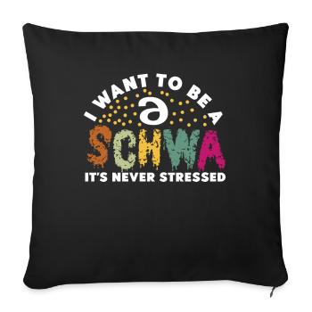 Ich will ein Schwa sein, der nie gestresst ist - Sofakissenbezug 45 x 45 cm - Schwarz - Vorne