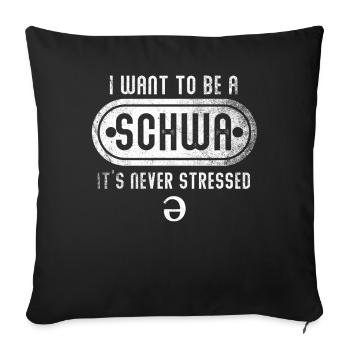 Ich will ein Schwa sein, der nie gestresst ist - Sofakissenbezug 45 x 45 cm - Schwarz - Vorne