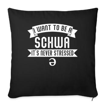 Ich will ein Schwa sein, der nie gestresst ist - Sofakissenbezug 45 x 45 cm - Schwarz - Vorne