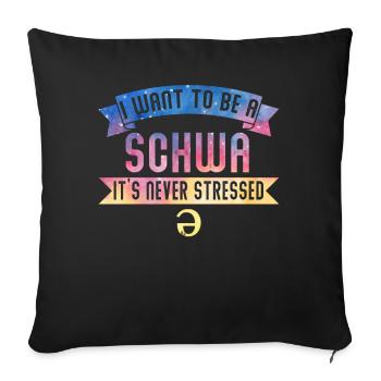 Ich will ein Schwa sein, der nie gestresst ist - Sofakissenbezug 45 x 45 cm - Schwarz - Vorne