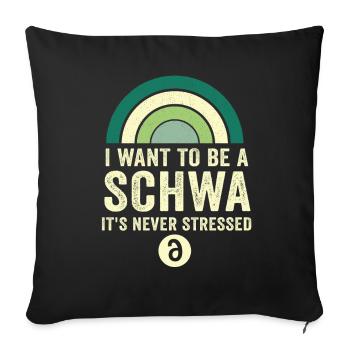 Ich will ein Schwa sein, der nie gestresst ist - Sofakissenbezug 45 x 45 cm - Schwarz - Vorne