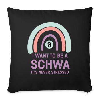 Ich will ein Schwa sein, der nie gestresst ist - Sofakissenbezug 45 x 45 cm - Schwarz - Vorne