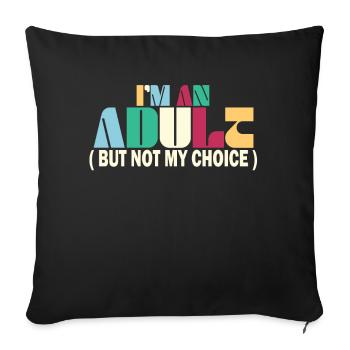 Je suis un adulte, mais pas par choix - Housse de coussin décorative 45 x 45 cm - noir - Devant