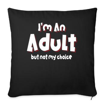 Je suis un adulte, mais pas par choix - Housse de coussin décorative 45 x 45 cm - noir - Devant