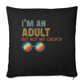 Je suis un adulte, mais pas par choix - Housse de coussin décorative 45 x 45 cm - noir - Devant