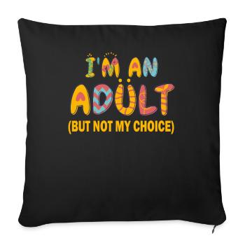 Je suis un adulte, mais pas par choix - Housse de coussin décorative 45 x 45 cm - noir - Devant