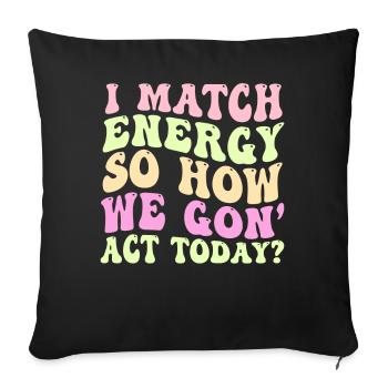 Je fais correspondre l’énergie, alors comment nous allons agir aujourd’hui - Housse de coussin décorative 45 x 45 cm - noir - Devant