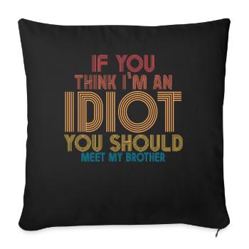 If You Think I'm An Idiot You Should - Sofa pillowcase 17,3'' x 17,3'' (45 x 45 cm) - black - Front
