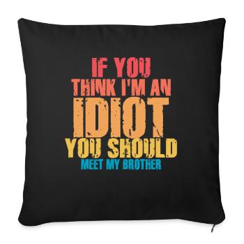 If You Think I'm An Idiot You Should - Sofa pillowcase 17,3'' x 17,3'' (45 x 45 cm) - black - Front