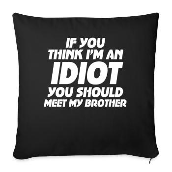 If You Think I'm An Idiot You Should - Sofa pillowcase 17,3'' x 17,3'' (45 x 45 cm) - black - Front