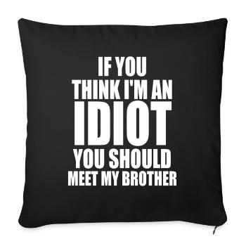 If You Think I'm An Idiot You Should - Sofa pillowcase 17,3'' x 17,3'' (45 x 45 cm) - black - Front