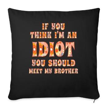 If You Think I'm An Idiot You Should - Sofa pillowcase 17,3'' x 17,3'' (45 x 45 cm) - black - Front