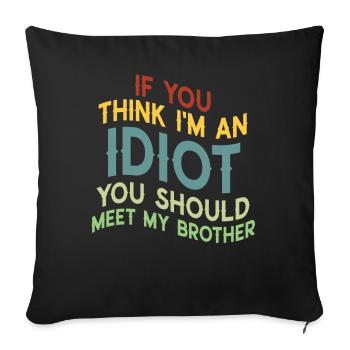 If You Think I'm An Idiot You Should - Sofa pillowcase 17,3'' x 17,3'' (45 x 45 cm) - black - Front