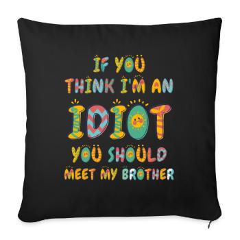If You Think I'm An Idiot You Should - Sofa pillowcase 17,3'' x 17,3'' (45 x 45 cm) - black - Front