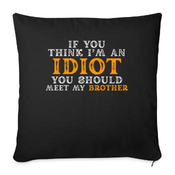 If You Think I'm An Idiot You Should - Sofa pillowcase 17,3'' x 17,3'' (45 x 45 cm) - black - Front