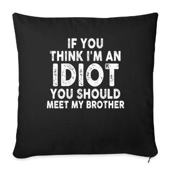 If You Think I'm An Idiot You Should - Sofa pillowcase 17,3'' x 17,3'' (45 x 45 cm) - black - Front