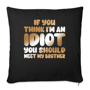 If You Think I'm An Idiot You Should - Sofa pillowcase 17,3'' x 17,3'' (45 x 45 cm) - black - Front
