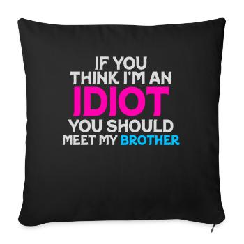 If You Think I'm An Idiot You Should - Sofa pillowcase 17,3'' x 17,3'' (45 x 45 cm) - black - Front