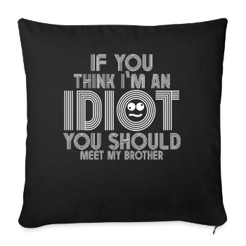 If You Think I'm An Idiot You Should - Sofa pillowcase 17,3'' x 17,3'' (45 x 45 cm) - black - Front