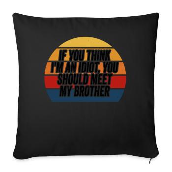 If You Think I'm An Idiot You Should - Sofa pillowcase 17,3'' x 17,3'' (45 x 45 cm) - black - Front