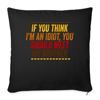 If You Think I'm An Idiot You Should - Sofa pillowcase 17,3'' x 17,3'' (45 x 45 cm) - black - Front