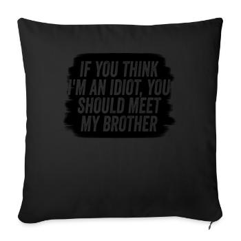 If You Think I'm An Idiot You Should - Sofa pillowcase 17,3'' x 17,3'' (45 x 45 cm) - black - Front
