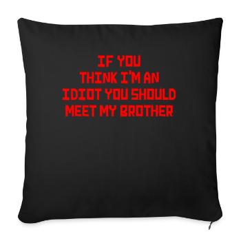 If You Think I'm An Idiot You Should - Sofa pillowcase 17,3'' x 17,3'' (45 x 45 cm) - black - Front