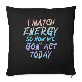 Je fais correspondre l’énergie, alors comment nous allons agir aujourd’hui - Housse de coussin décorative 45 x 45 cm - noir - Devant