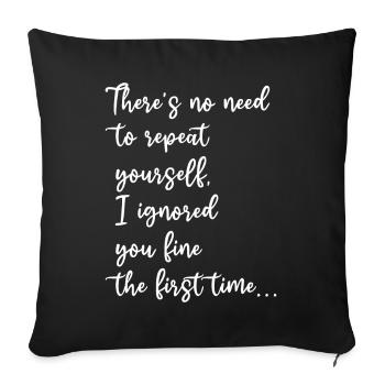 There's No Need To Repeat Yourself - Sofa pillowcase 17,3'' x 17,3'' (45 x 45 cm) - black - Front