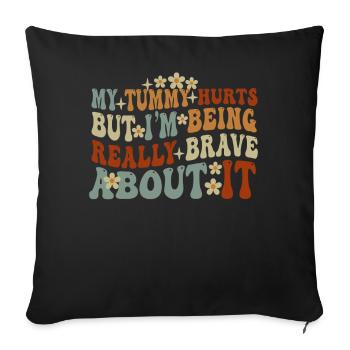 My Tummy Hurts But I'm Being Really - Sofa pillowcase 17,3'' x 17,3'' (45 x 45 cm) - black - Front