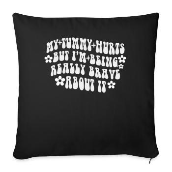 My Tummy Hurts But I'm Being Really - Sofa pillowcase 17,3'' x 17,3'' (45 x 45 cm) - black - Front