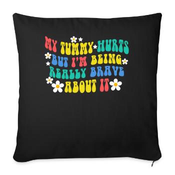 My Tummy Hurts But I'm Being Really - Sofa pillowcase 17,3'' x 17,3'' (45 x 45 cm) - black - Front
