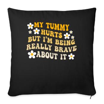 My Tummy Hurts But I'm Being Really - Sofa pillowcase 17,3'' x 17,3'' (45 x 45 cm) - black - Front