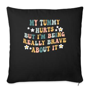 My Tummy Hurts But I'm Being Really - Sofa pillowcase 17,3'' x 17,3'' (45 x 45 cm) - black - Front
