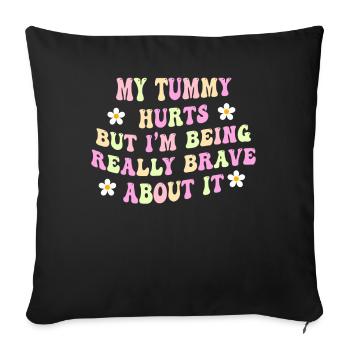 My Tummy Hurts But I'm Being Really - Sofa pillowcase 17,3'' x 17,3'' (45 x 45 cm) - black - Front