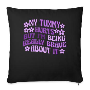 My Tummy Hurts But I'm Being Really - Sofa pillowcase 17,3'' x 17,3'' (45 x 45 cm) - black - Front