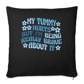 My Tummy Hurts But I'm Being Really - Sofa pillowcase 17,3'' x 17,3'' (45 x 45 cm) - black - Front