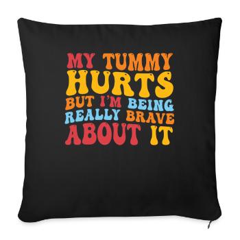 My Tummy Hurts But I'm Being Really - Sofa pillowcase 17,3'' x 17,3'' (45 x 45 cm) - black - Front
