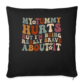 My Tummy Hurts But I'm Being Really - Sofa pillowcase 17,3'' x 17,3'' (45 x 45 cm) - black - Front